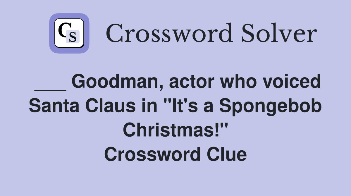 Goodman, actor who voiced Santa Claus in "It's a Spongebob Christmas